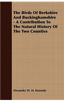 Birds of Berkshire and Buckinghamshire - A Contribution to the Natural History of the Two Counties