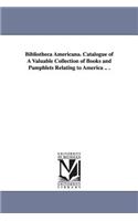 Bibliotheca Americana. Catalogue of A Valuable Collection of Books and Pamphlets Relating to America .. .