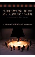 Throwing Dice on a Chessboard: (a Collection of Short Stories)