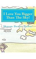 I Love You Bigger Than The Sky!