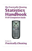 The Practically Cheating Statistics Handbook TI-89 Companion Guide: (English)
