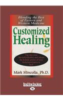 Customized Healing: Blending the Best of Eastern and Western Medicine (Large Print 16pt)
