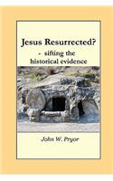 Jesus Resurrected?- sifting the historical evidence