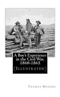 Boy's Experience in the Civil War, 1860-1865 (Illustrated)