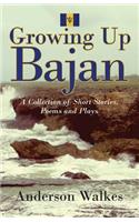 Growing Up Bajan: Collection of Short Stories, Poems and Plays