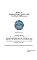 Report on Progress Toward Security and Stability in Afghanistan December 2012: (English)