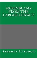 Moonbeams from the Larger Lunacy: (English)