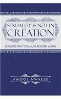 Sexuality Is Not in Creation: Reasons Why You Must Be Born Again