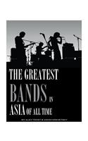 The Greatest Bands in the Asia of All Time