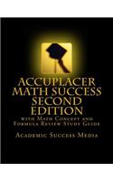 Accuplacer Math Success - Second Edition with Math Concept and Formula Review Study Guide
