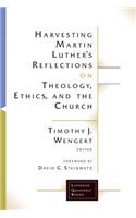 Harvesting Martin Luther's Reflections on Theology, Ethics, and the Church