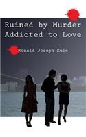 Ruined by Murder Addicted to Love