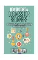 How to Start a Business for Beginners: A Complete Guide to Building a Successful & Profitable Business