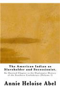 American Indian as Slaveholder and Secessionist: An Omitted Chapter in the Diplomatic History of the Southern Confederacy