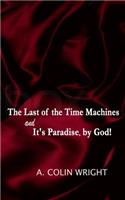 The LAST of the TIME MACHINES & It's PARADISE, BY GOD!: (English)