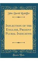 Inflection of the English, Present Plural Indicative (Classic Reprint)