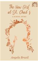 New Girl at St. Chad's - A School Story
