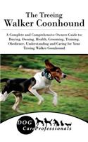The Treeing Walker Coonhound: A Complete and Comprehensive Owners Guide To: Buying, Owning, Health, Grooming, Training, Obedience, Understanding and Caring for Your Treeing Walker Coonhound