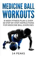 Medicine Ball Workouts: 8 Week Fitness Plan: Over 30 Step-By-Step Instructions for Medicine Ball Exercises: 8 Week Fitness Plan: Over 30 Step-By-Step Instructions for Medicine Ball Exercises