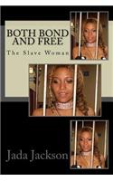 Both Bond and Free: The Slave Woman