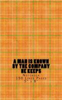A Man is Known by the Company He Keeps: Notebook 150 Lined Pages 5" x 8"