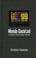 Mondo Cocktail: A Shaken and Stirred History