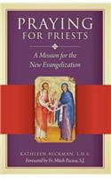 Praying for Priests: A Mission for the New Evangelization: Reflections, Testimonies, and Rosaries