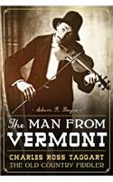 Man from Vermont: Charles Ross Taggart Old Country Fiddler