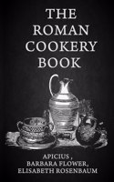 Roman Cookery Book: A Critical Translation of the Art of Cooking, for Use in the Study and the Kitchen Paperback