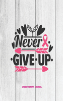 Never Give Up, Breast Cancer Chemotherapy Journal: Cancer Medical Treatment Cycle Record Book, Track Side Effects, Appointments Diary, Chemo Gift, Notebook