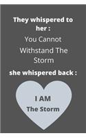 They Whispered To Her, You Cannot Withstand The Storm. She Whispered Back, I Am The Storm