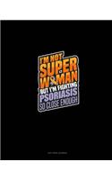 I'm Not Superwoman But I'm Fighting Psoriasis So Close Enough