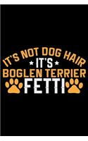 It's Not Dog Hair It's Boglen Terrier Fetti