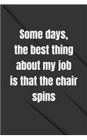 Some days, the best thing about my job is that the chair spins