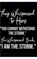 They Whispered To Her, "You Cannot Withstand The Storm." She Whispered Back, "I Am The Storm": Ruled Writing Journal Lined for Women, Diary, Notebook For Her (Deep Quotes), ''6 x 9'' Blank