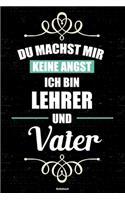 Du machst mir keine Angst ich bin Lehrer und Vater Notizbuch