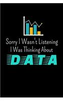 Sorry I Wasn't Listening I Was Thinking About Data: Blank Lined Journal Gift For Computer Data Science Related People.