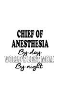 Chief Of Anesthesia By Day World's Best Mom By Night