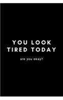 You Look Tired Today. Are You Okay?: Funny Workplace Humor Notebook Gift Idea For Coworker, Boss, Employee - 120 Pages (6" x 9") Hilarious Gag Present (Hard Worker Award)