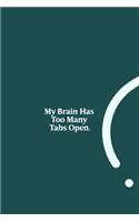 My Brain Has Too Many Tabs Open.: funny notebook and journal Wide Ruled 6x9 120 Pages.