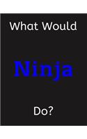 What Would Ninja Do?