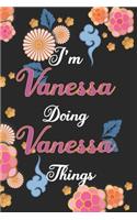 I'm Vanessa Doing Vanessa Things Notebook Birthday Gift