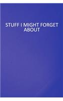 Stuff I Might Forget About