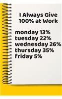 I Always Give 100% at Work fun A beautiful: Lined Notebook / Journal Gift,, 120 Pages, 6 x 9 inches, Personal Diary, Personalized Journal, Customized Journal, The Diary of, First names, Diary 