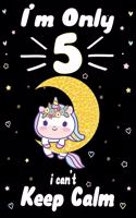 I am Only 5 i Can't Keep Calm