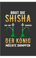 Baut die Shisha auf Ihr Narren