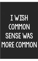 I Wish Common Sense Was More Common