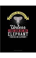 Always Be Yourself Unless You Can Be An Elephant Then Be An Elephant: French Ruled Notebook(363 French Ruled Notebook)