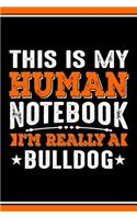 This Is My Human Notebook I'm Really a Bulldog