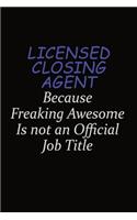 Licensed closing agent Because Freaking Awesome Is Not An Official Job Title: Career journal, notebook and writing journal for encouraging men, women and kids. A framework for building your career.
